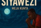 AUDIO: Meja Kunta - Siyawezi Mp3 Download