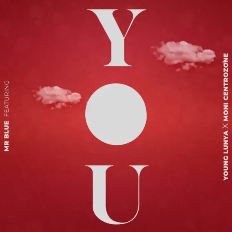 AUDIO: Mr Blue Ft Young Lunya x Moni Centrozone - You Mp3 Download
