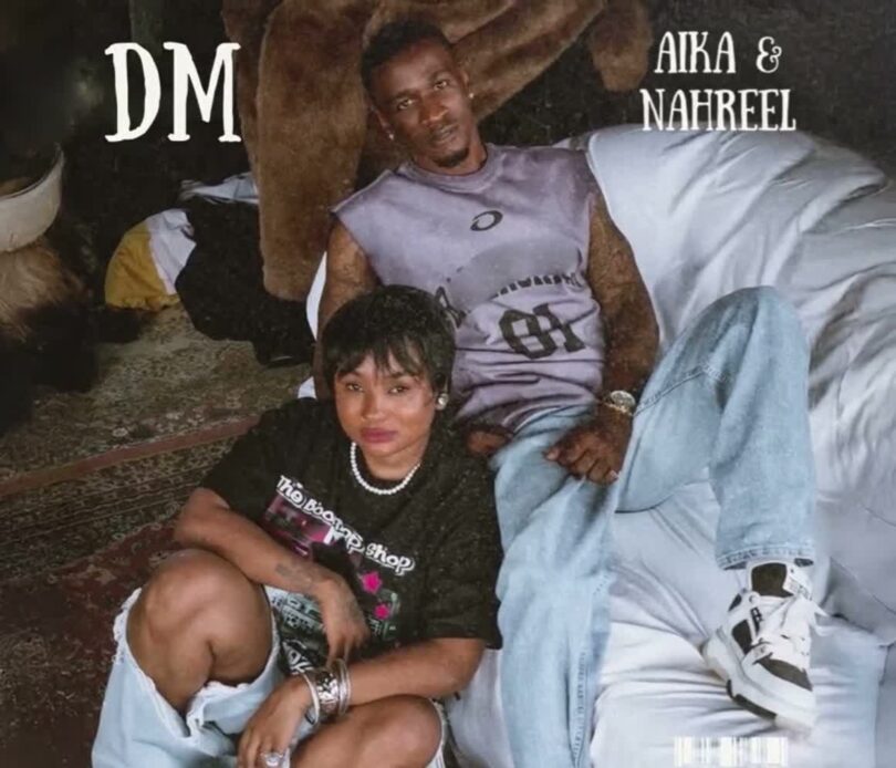 AUDIO: Aika & Nahreel - DM Mp3 Download