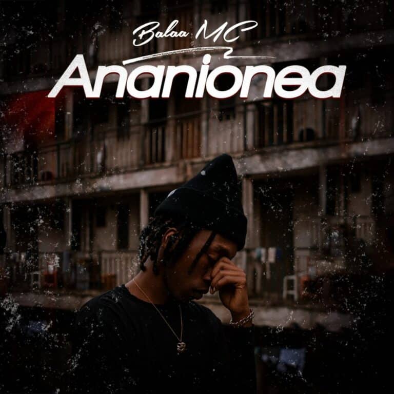AUDIO: Balaa Mc - Ananionea Mp3 Download