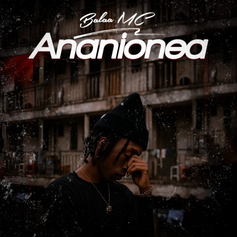AUDIO: Balaa Mc - Ananionea Mp3 Download