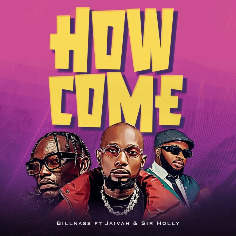 AUDIO: Billnass Ft Jaivah & Sir Holly - How Come Mp3 Download