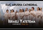 AUDIO: Kmc Arusha Cathedral - Israeli Yatetema Mp3 Download