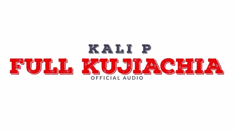 AUDIO: Kali P - Full Kujiachia Mp3 Download
