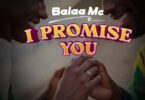AUDIO: Balaa Mc - I Promise You Mp3 Download