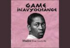 AUDIO: Godzilla Ft Madee - Game Inavyo Change Mp3 Download