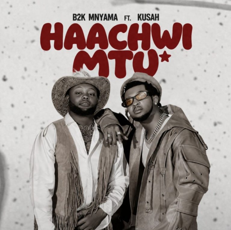 AUDIO: B2K Mnyama Ft Kusah – Haachwi Mtu Mp3 Download