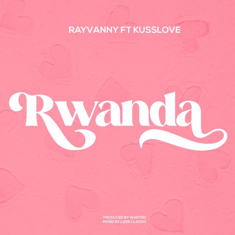 AUDIO: Rayvanny Ft KussLove – Rwanda Mp Download